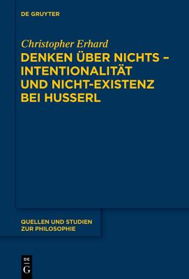 Denken ber nichts - Intentionalitt und Nicht-Existenz bei Husserl (Quellen und Studien zur Philosophie, 118) (German Edition)