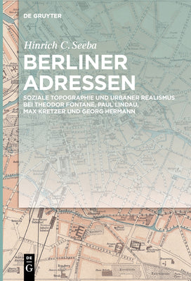 Berliner Adressen: Soziale Topographie und urbaner Realismus bei Theodor Fontane, Paul Lindau, Max Kretzer und Georg Hermann (German Edition)