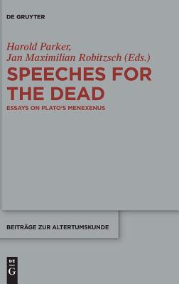 Speeches for the Dead: Essays on Plato's Menexenus (Beitrge Zur Altertumskunde, 368)