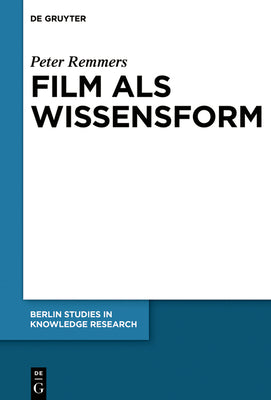 Film als Wissensform: Eine philosophische Untersuchung der Wahrnehmung filmischer Bewegungsbilder (Berlin Studies in Knowledge Research, 14) (German Edition)
