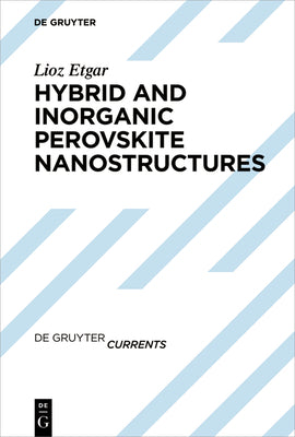 Hybrid and Inorganic Perovskite Nanostructures (De Gruyter Currents)