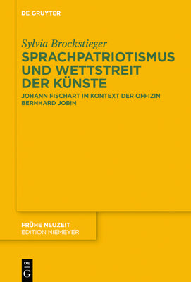 Sprachpatriotismus und Wettstreit der Knste: Johann Fischart im Kontext der Offizin Bernhard Jobin (Frhe Neuzeit, 227) (German Edition)