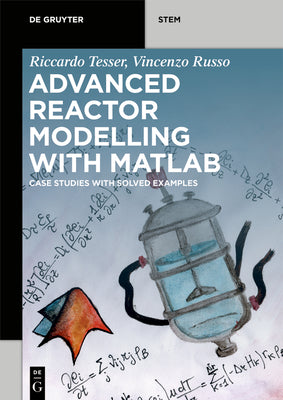 Advanced Reactor Modeling with MATLAB: Case Studies with Solved Examples (De Gruyter STEM)