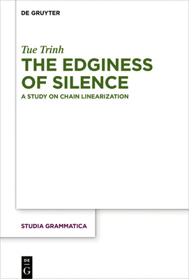 The Edginess of Silence: A Study on Chain Linearization (Studia Grammatica) (Studia Grammatica, 84)