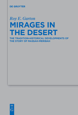 Mirages in the Desert: The Tradition-historical Developments of the Story of Massah-Meribah (Beihefte Zur Zeitschrift Fr Die Alttestamentliche Wissenschaft, 492)