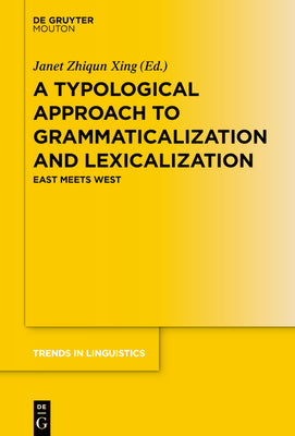 A Typological Approach to Grammaticalization and Lexicalization: East Meets West (Trends in Linguistics. Studies and Monographs [TiLSM], 327)