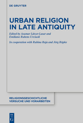 Urban Religion in Late Antiquity (Religionsgeschichtliche Versuche und Vorarbeiten, 76)