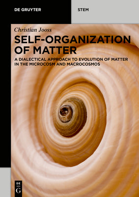 Self-organization of Matter: A dialectical approach to evolution of matter in the microcosm and macrocosmos (De Gruyter STEM)