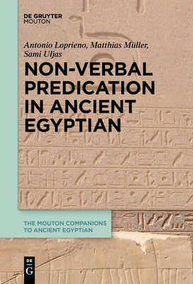 Non-Verbal Predication in Ancient Egyptian (The Mouton Companions to Ancient Egyptian, 2)