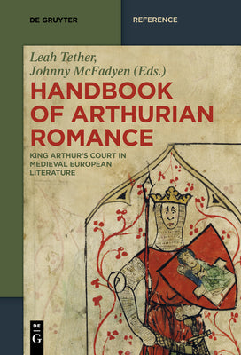 Handbook of Arthurian Romance: King Arthur's Court in Medieval European Literature (De Gruyter Reference)