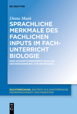 Sprachliche Merkmale des fachlichen Inputs im Fachunterricht Biologie: Eine konzeptorientierte Analyse der Enkodierung von Bewegung (DaZ-Forschung [DaZ-For], 14) (German Edition)