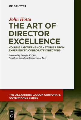 The Art of Director Excellence: Volume 1: Governance  Stories from Experienced Corporate Directors (The Alexandra Lajoux Corporate Governance Series)