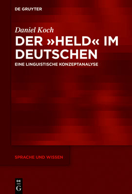 Der Held im Deutschen: Eine linguistische Konzeptanalyse (Sprache und Wissen (SuW), 43) (German Edition)