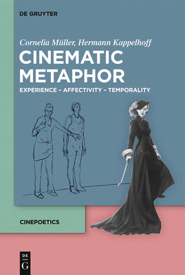 Cinematic Metaphor: Experience  Affectivity  Temporality (Cinepoetics  English edition, 4)