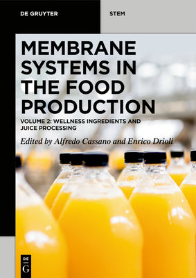 Membrane Systems in the Food Production: Volume 2: Wellness Ingredients and Juice Processing (De Gruyter STEM)