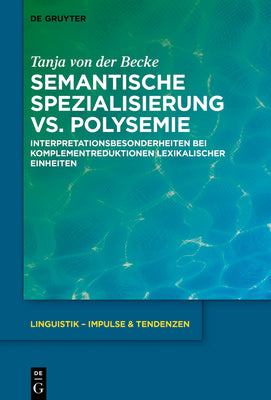 Semantische Spezialisierung vs. Polysemie: Interpretationsbesonderheiten bei Komplementreduktionen lexikalischer Einheiten (Linguistik  Impulse & Tendenzen, 91) (German Edition)