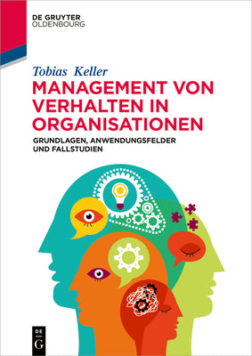 Management von Verhalten in Organisationen: Grundlagen, Anwendungsfelder und Fallstudien (De Gruyter Studium) (German Edition)