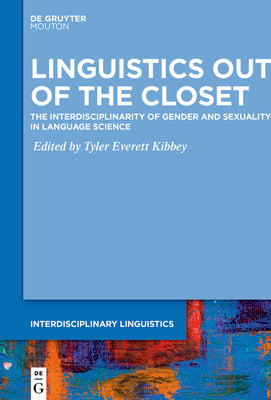 Linguistics Out of the Closet: The Interdisciplinarity of Gender and Sexuality in Language Science (Interdisciplinary Linguistics [INTLING], 3)