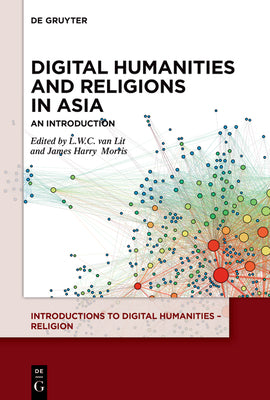 Digital Humanities and Religions in Asia: An Introduction (Introductions to Digital Humanities - Religion)