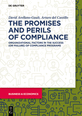 The Promises and Perils of Compliance: Organizational factors in the success (or failure) of compliance programs