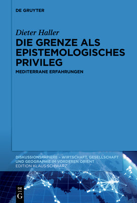 Die Grenze als epistemologisches Privileg: Mediterrane Erfahrungen (Diskussionspapiere, 120) (German Edition)