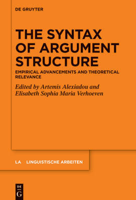 The Syntax of Argument Structure: Empirical Advancements and Theoretical Relevance (Linguistische Arbeiten, 581)