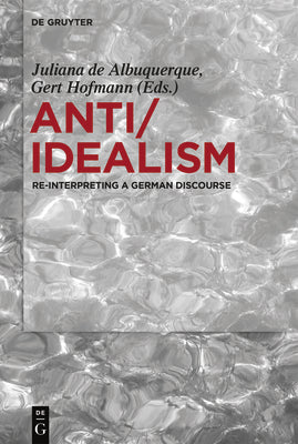 Anti/Idealism: Re-interpreting a German Discourse