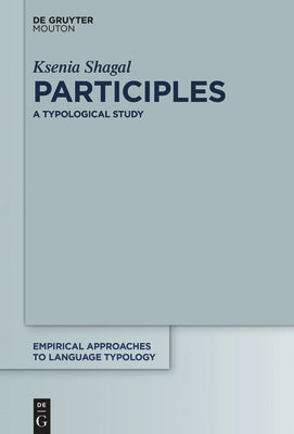 Participles: A Typological Study (Empirical Approaches to Language Typology [EALT], 61)