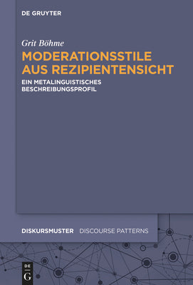 Moderationsstile aus Rezipientensicht: Ein metalinguistisches Beschreibungsprofil (Diskursmuster / Discourse Patterns, 21) (German Edition)