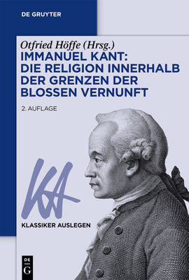 Immanuel Kant: Die Religion innerhalb der Grenzen der bloen Vernunft (Klassiker Auslegen, 41) (German Edition)