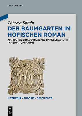 Der Baumgarten im hfischen Roman: Narrative Erzeugung eines Handlungs- und Imaginationsraums (Literatur  Theorie  Geschichte, 28) (German Edition)