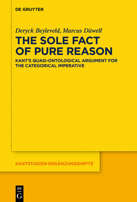 The Sole Fact of Pure Reason: Kants Quasi-Ontological Argument for the Categorical Imperative (Kantstudien-Ergnzungshefte, 210)