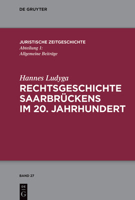 Rechtsgeschichte Saarbrckens im 20. Jahrhundert (Juristische Zeitgeschichte / Abteilung 1, 27) (German Edition)