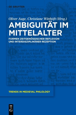Ambiguitt im Mittelalter: Formen zeitgenssischer Reflexion und interdisziplinrer Rezeption (Trends in Medieval Philology, 30) (German Edition)