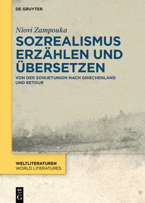 Sozrealismus erzhlen und bersetzen: Von der Sowjetunion nach Griechenland und retour (WeltLiteraturen / World Literatures, 21) (German Edition)