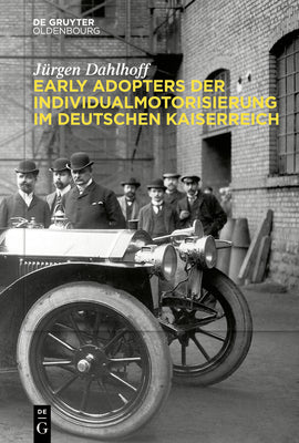 Early Adopters der Individualmotorisierung im deutschen Kaiserreich (German Edition)