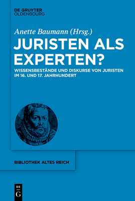 Juristen als Experten?: Wissensbestnde und Diskurse von Juristen im 16. und 17. Jahrhundert (bibliothek altes Reich, 40) (German Edition)