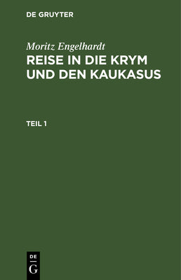 Moritz Engelhardt: Reise in die Krym und den Kaukasus. Teil 1 (German Edition)