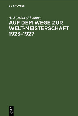 Auf dem Wege zur Welt-Meisterschaft 19231927 (German Edition)