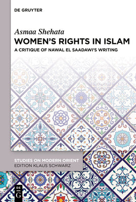 Womens Rights in Islam: A Critique of Nawal El Saadawis Writing (Studies on Modern Orient, 49)