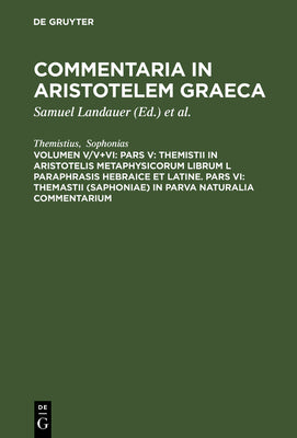 Pars V: Themistii in Aristotelis Metaphysicorum librum L paraphrasis hebraice et latine. Pars VI: Themastii (Saphoniae) in Parva naturalia commentarium (Ancient Greek Edition)
