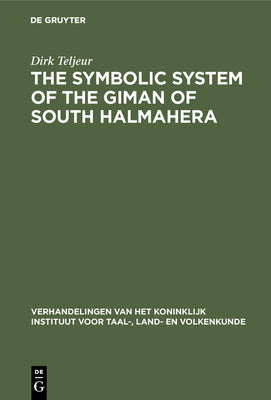 The Symbolic System of the Giman of South Halmahera (Verhandelingen Van Het Koninklijk Instituut Voor Taal-, Land)
