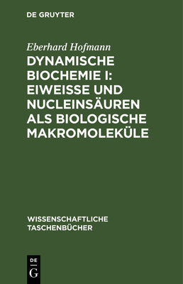 Dynamische Biochemie I: Eiweie Und Nucleinsuren ALS Biologische Makromolekle (Wissenschaftliche Taschenbcher) (German Edition)