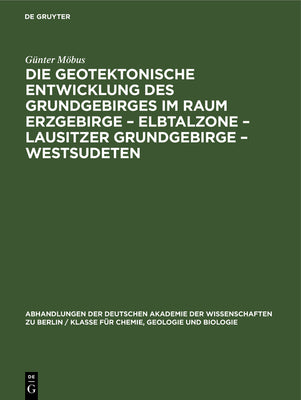 Die Geotektonische Entwicklung des Grundgebirges im Raum Erzgebirge  Elbtalzone  Lausitzer Grundgebirge  Westsudeten (Abhandlungen der Deutschen ... und Biologie, 1964, 5) (German Edition)