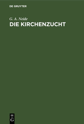 Die Kirchenzucht: Eine Denkschrift zunchst fr Presbyterien in der rheinischen Provinzial-Synode (German Edition)