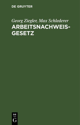 Arbeitsnachweisgesetz: Mit den Ausfhrungsbestimmungen des Reichs und der Lnder (German Edition)