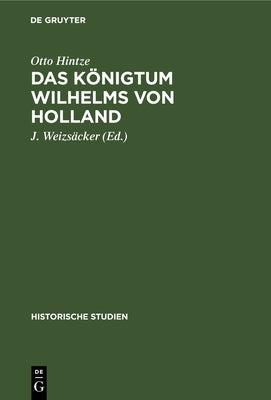 Das Knigtum Wilhelms von Holland (Historische Studien, 15) (German Edition)