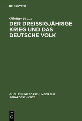 Der Dreiigjhrige Krieg und das deutsche Volk: Untersuchungen zur Bevlkerungs- und Agrargeschichte (Quellen und Forschungen zur Agrargeschichte, 7) (German Edition)
